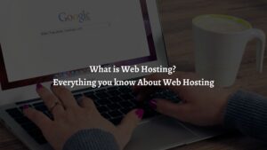 What is Web Hosting Everything you know About Web Hosting