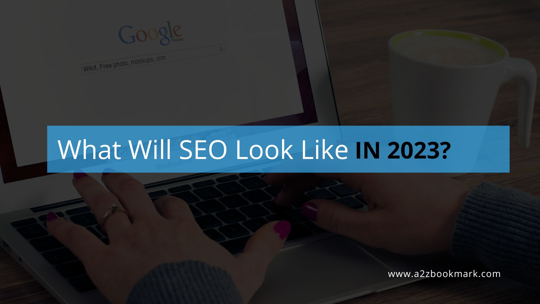 What Will SEO Look Like in 2023?