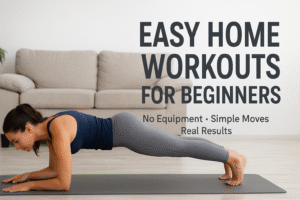 A woman performing a plank exercise on a yoga mat at home, with text reading “Easy Home Workouts for Beginners – No Equipment, Simple Moves, Real Results.”