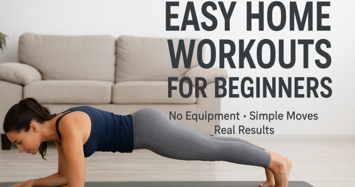 A woman performing a plank exercise on a yoga mat at home, with text reading “Easy Home Workouts for Beginners – No Equipment, Simple Moves, Real Results.”