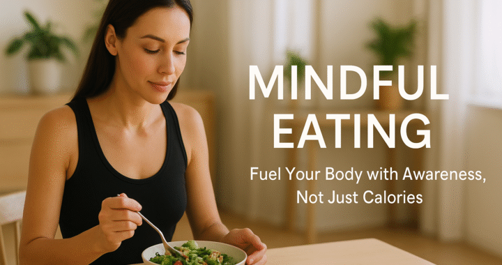 A calm young woman in a black tank top sits at a wooden table, mindfully eating a fresh green salad in a bright, cozy room with plants in the background. The text overlay reads “Mindful Eating – Fuel Your Body with Awareness, Not Just Calories.”